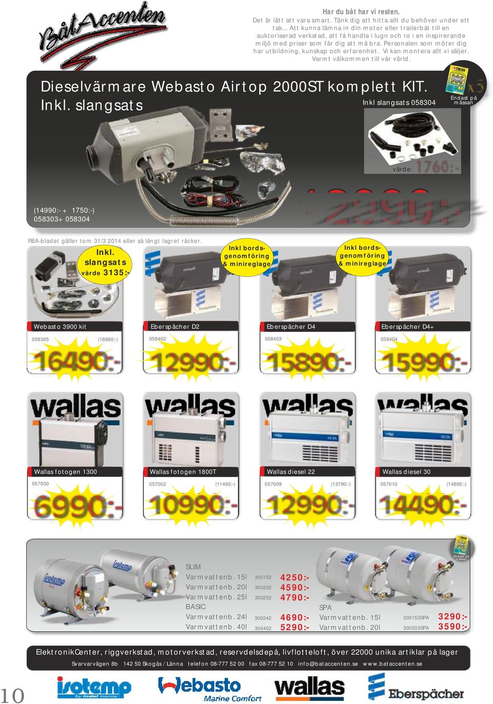 15890:- 15990:- Wallas fotogen 1300 16490:- 057000 6990:- Wallas fotogen 1800T Wallas diesel 22 Wallas diesel 30 057002 (11490:-) 057009 (13790:-) 057010 (14890:-) 10990:- 12990:- 14490:- SLIM