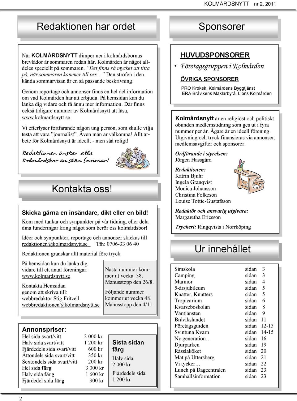 Genom reportage och annonser finns en hel del information om vad Kolmården har att erbjuda. På hemsidan kan du länka dig vidare och få ännu mer information.