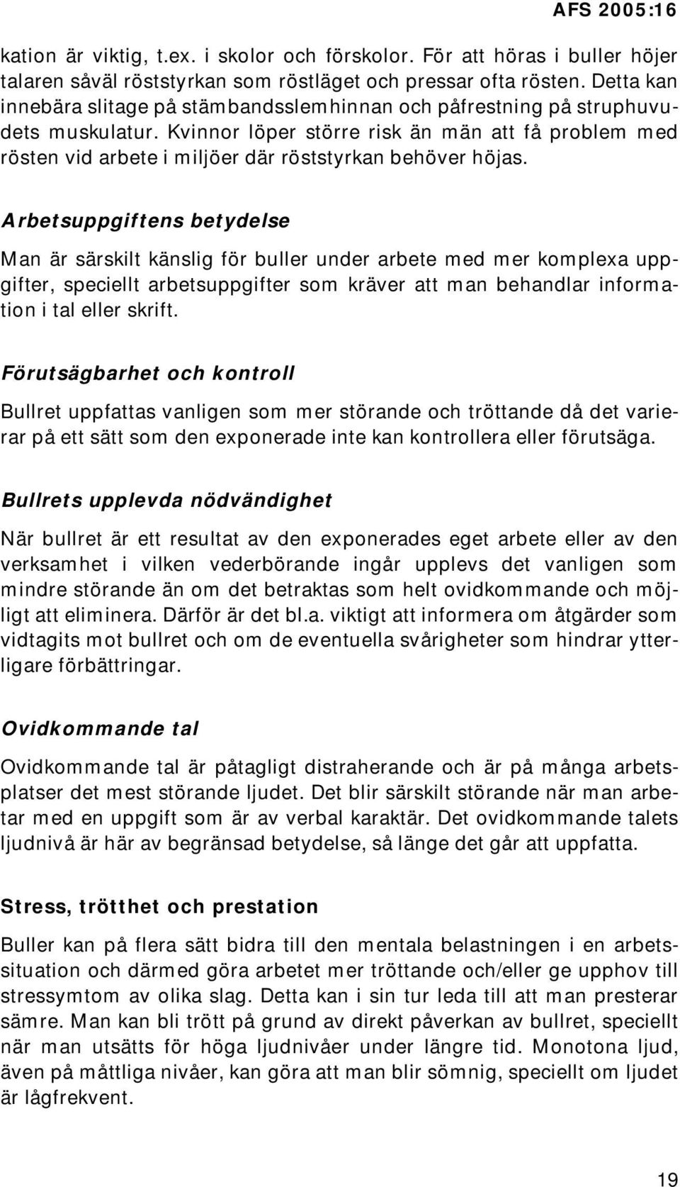 Kvinnor löper större risk än män att få problem med rösten vid arbete i miljöer där röststyrkan behöver höjas.