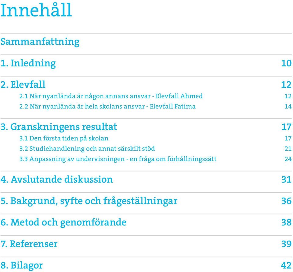 1 Den första tiden på skolan 17 3.2 Studiehandlening och annat särskilt stöd 21 3.