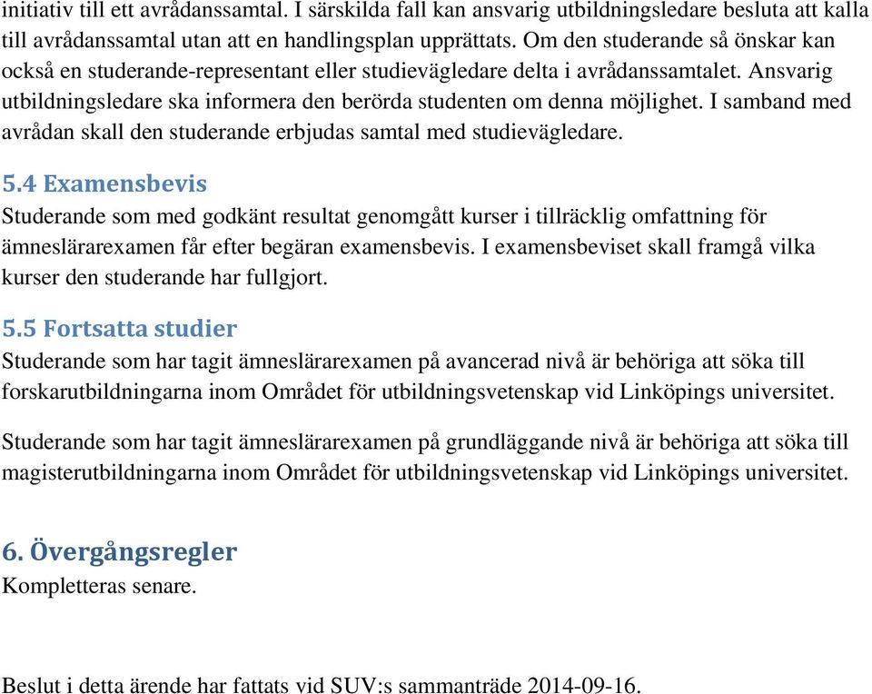 I samband med avrådan skall den studerande erbjudas samtal med studievägledare. 5.