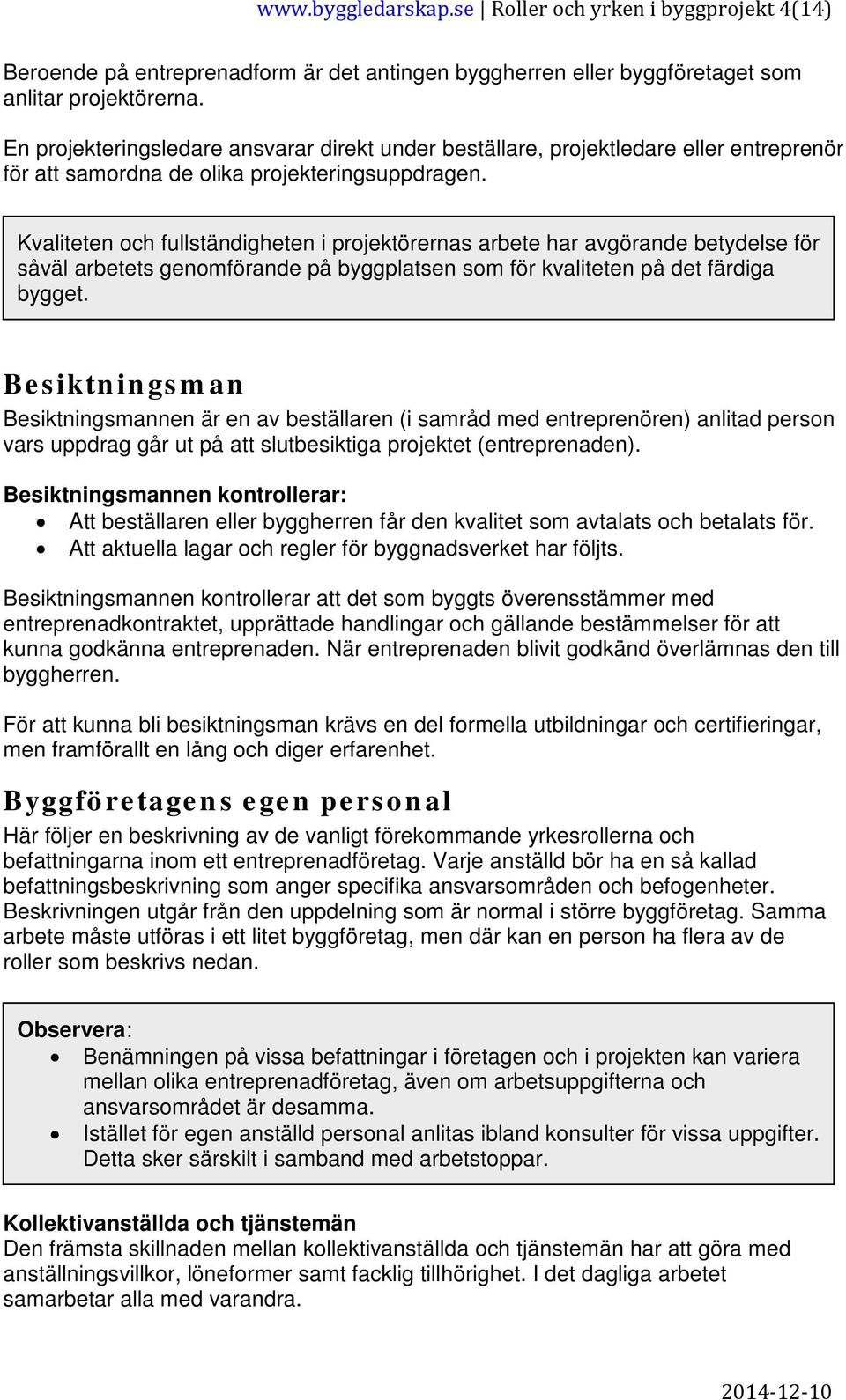 Kvaliteten och fullständigheten i projektörernas arbete har avgörande betydelse för såväl arbetets genomförande på byggplatsen som för kvaliteten på det färdiga bygget.