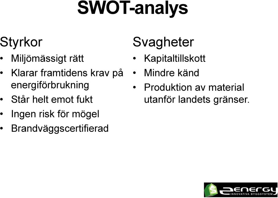 för mögel Brandväggscertifierad Svagheter