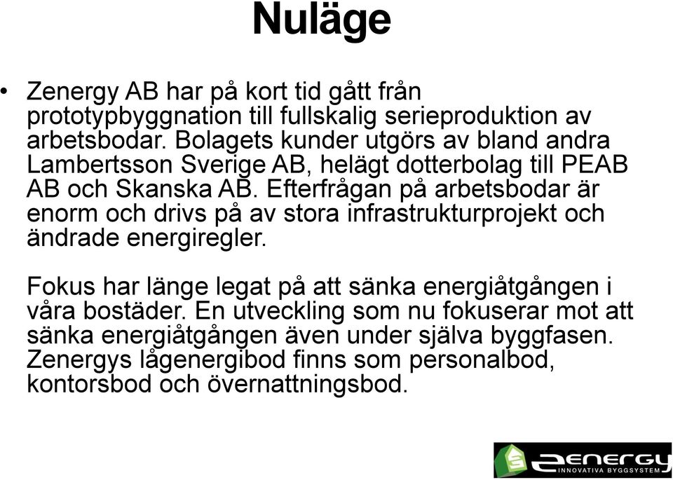 Efterfrågan på arbetsbodar är enorm och drivs på av stora infrastrukturprojekt och ändrade energiregler.