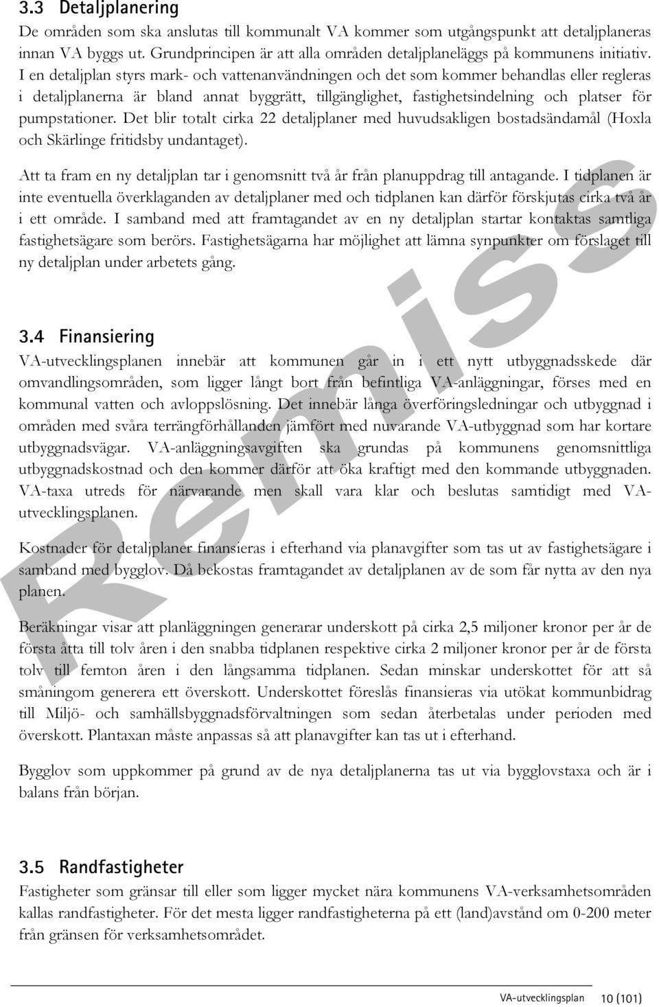 I en detaljplan styrs mark- och vattenanvändningen och det som kommer behandlas eller regleras i detaljplanerna är bland annat byggrätt, tillgänglighet, fastighetsindelning och platser för