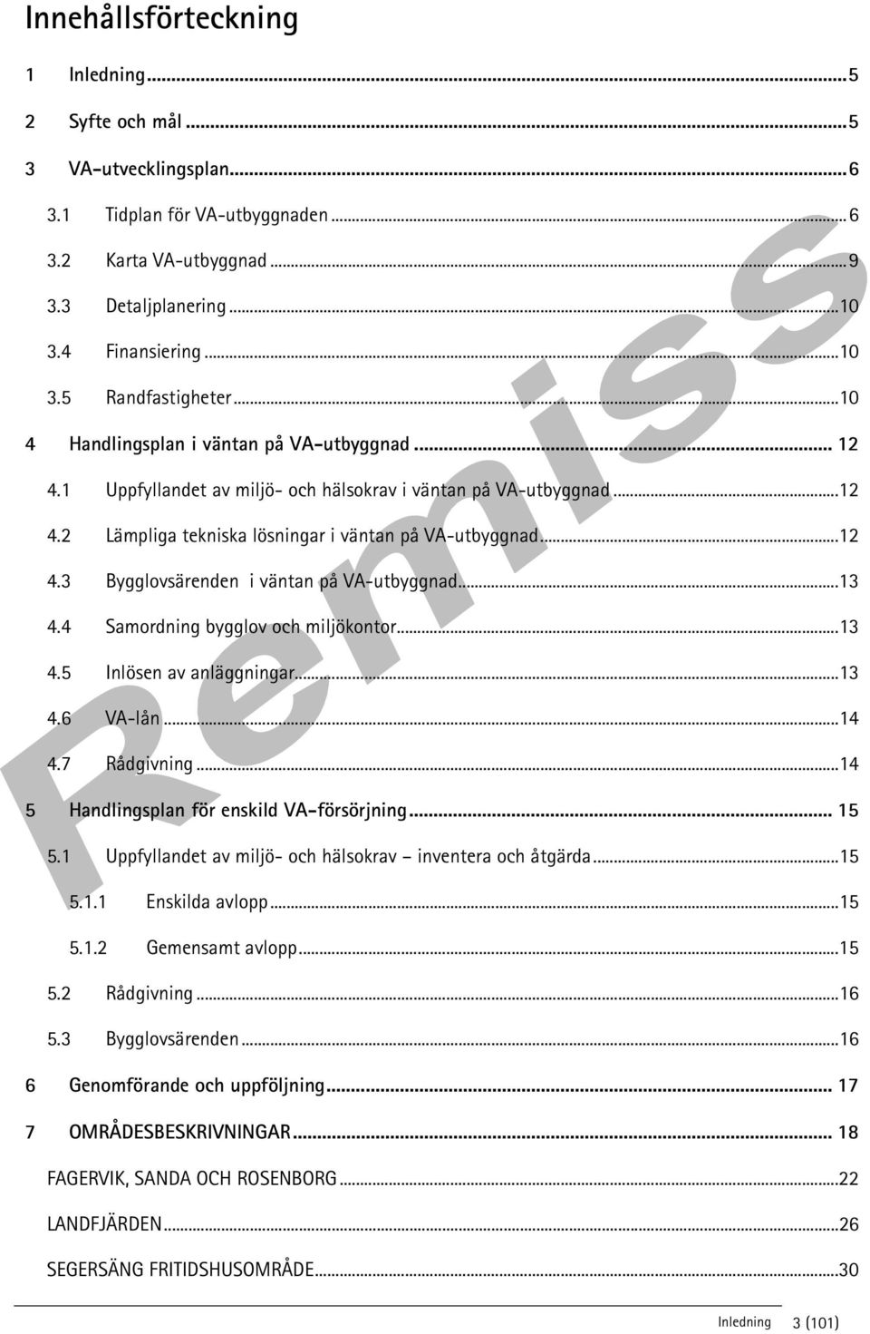 .. 13 4.4 Samordning bygglov och miljökontor... 13 4.5 Inlösen av anläggningar... 13 4.6 VA-lån... 14 4.7 Rådgivning... 14 5 Handlingsplan för enskild VA-försörjning... 15 5.