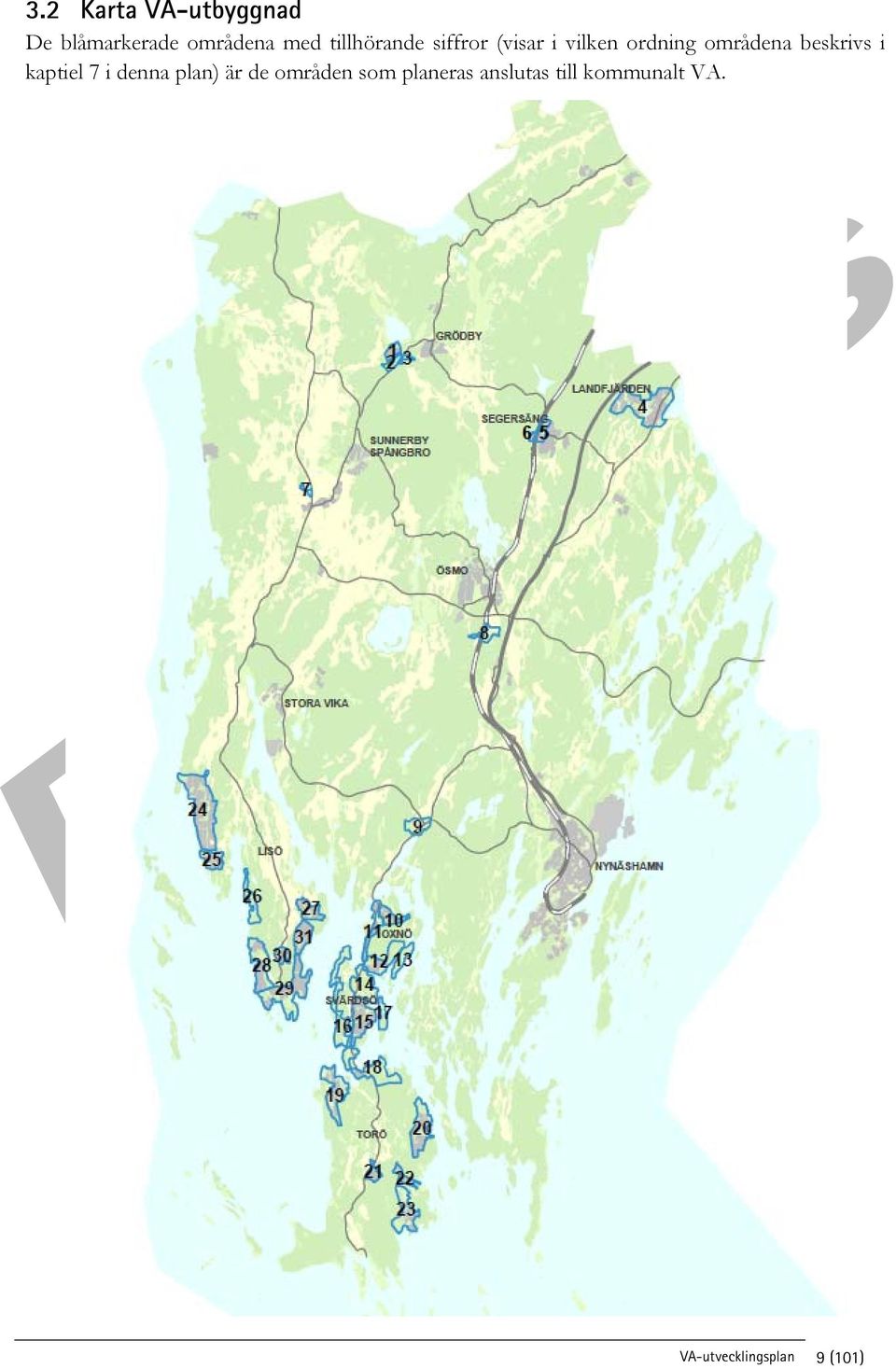 beskrivs i kaptiel 7 i denna plan) är de områden som