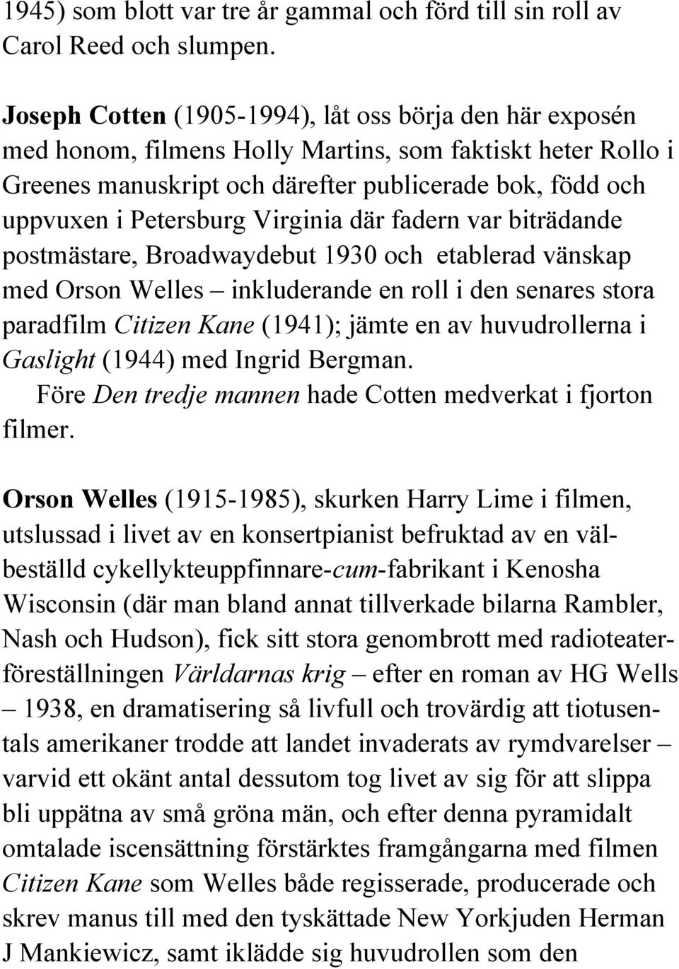 Virginia där fadern var biträdande postmästare, Broadwaydebut 1930 och etablerad vänskap med Orson Welles inkluderande en roll i den senares stora paradfilm Citizen Kane (1941); jämte en av