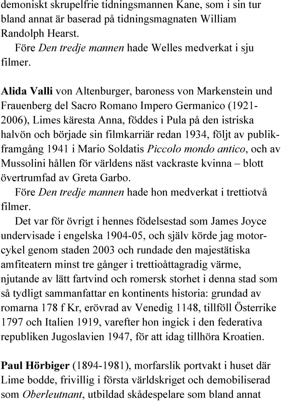 redan 1934, följt av publikframgång 1941 i Mario Soldatis Piccolo mondo antico, och av Mussolini hållen för världens näst vackraste kvinna blott övertrumfad av Greta Garbo.