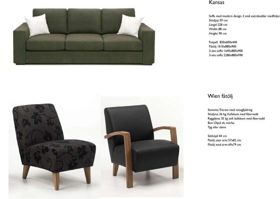 1645x880x900 3-sits soffa: 2280x880x990 Wien fåtölj Stomme: Träram med nosagfjädring Sittdyna: 36 kg.