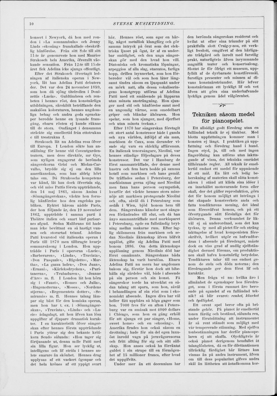 Efter det Strakosch öfvertagit led ningen af italienska operan i New york, lät han Adelina Patti debutera der. Det var den 24 november 1859, som hon då sjöng titelrollen i Donizettis Lucia.