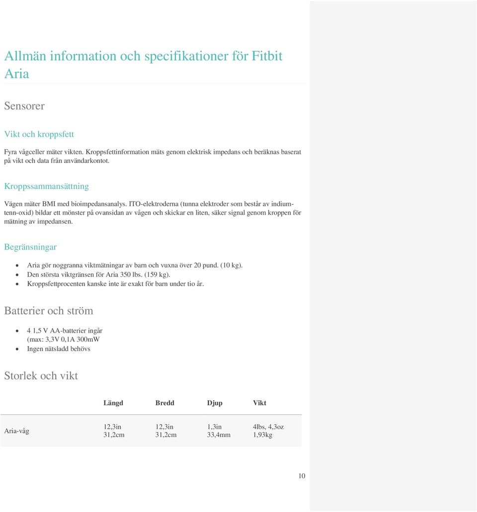 ITO-elektroderna (tunna elektroder som består av indiumtenn-oxid) bildar ett mönster på ovansidan av vågen och skickar en liten, säker signal genom kroppen för mätning av impedansen.