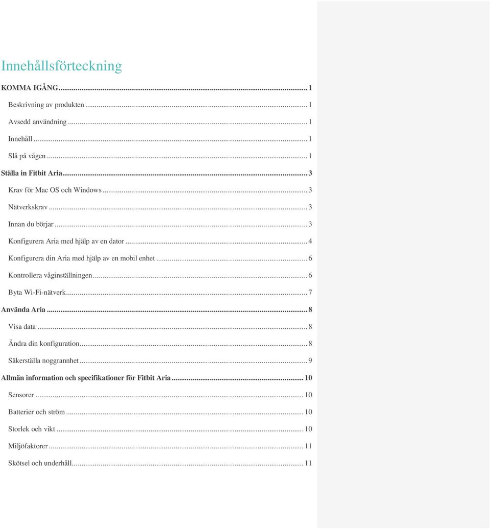 .. 4 Konfigurera din Aria med hjälp av en mobil enhet... 6 Kontrollera våginställningen... 6 Byta Wi-Fi-nätverk... 7 Använda Aria... 8 Visa data.