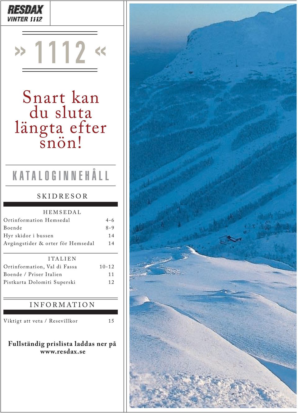 Hyr skidor i bussen 14 Avgångstider & orter för Hemsedal 14 I TA L I E N Ortinformation, Val di Fassa