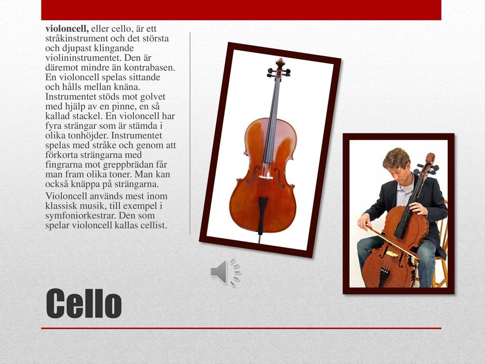 En violoncell har fyra strängar som är stämda i olika tonhöjder.