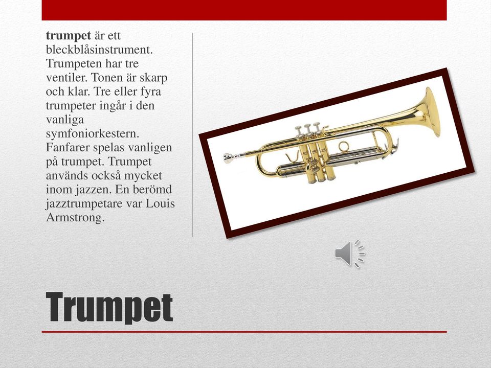 Tre eller fyra trumpeter ingår i den vanliga symfoniorkestern.