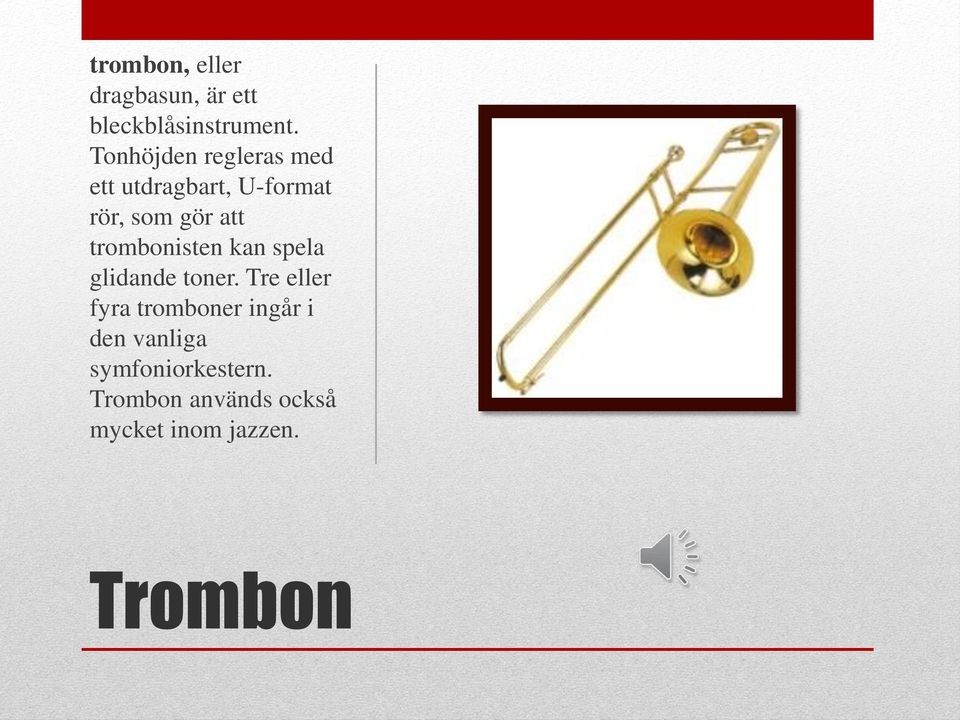 trombonisten kan spela glidande toner.