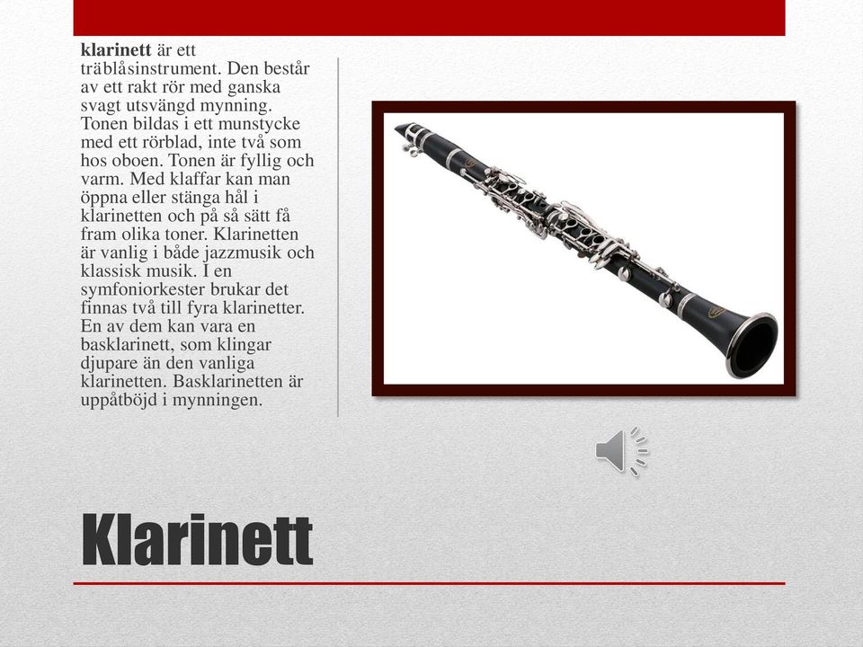 Med klaffar kan man öppna eller stänga hål i klarinetten och på så sätt få fram olika toner.