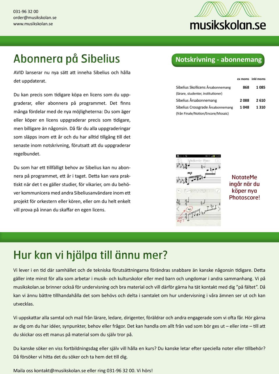 Då får du alla uppgraderingar som släpps inom ett år och du har alltid tillgång till det senaste inom notskrivning, förutsatt att du uppgraderar regelbundet.