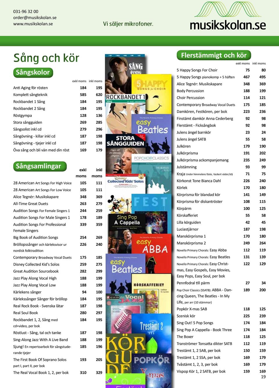 296 Sångövning - killar inkl cd 187 198 Sångövning - tjejer inkl cd 187 198 Öva sång och bli vän med din röst 169 179 Sångsamlingar exkl moms inkl moms 28 American Art Songs For High Voice 105 111 28