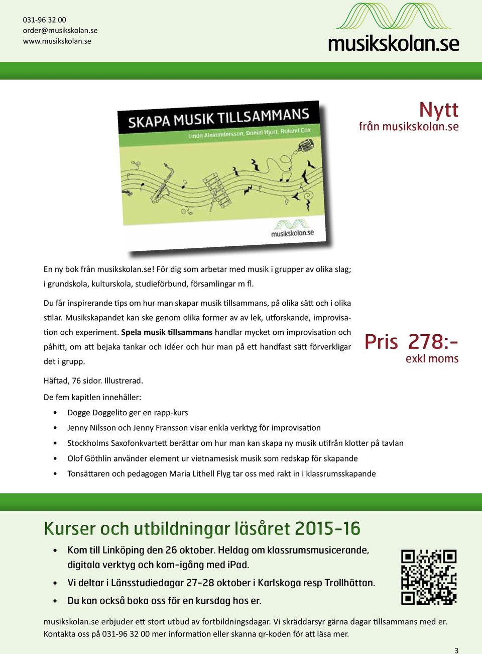 Spela musik tillsammans handlar mycket om improvisation och påhitt, om att bejaka tankar och idéer och hur man på ett handfast sätt förverkligar det i grupp. Pris 278:- Häftad, 76 sidor. Illustrerad.
