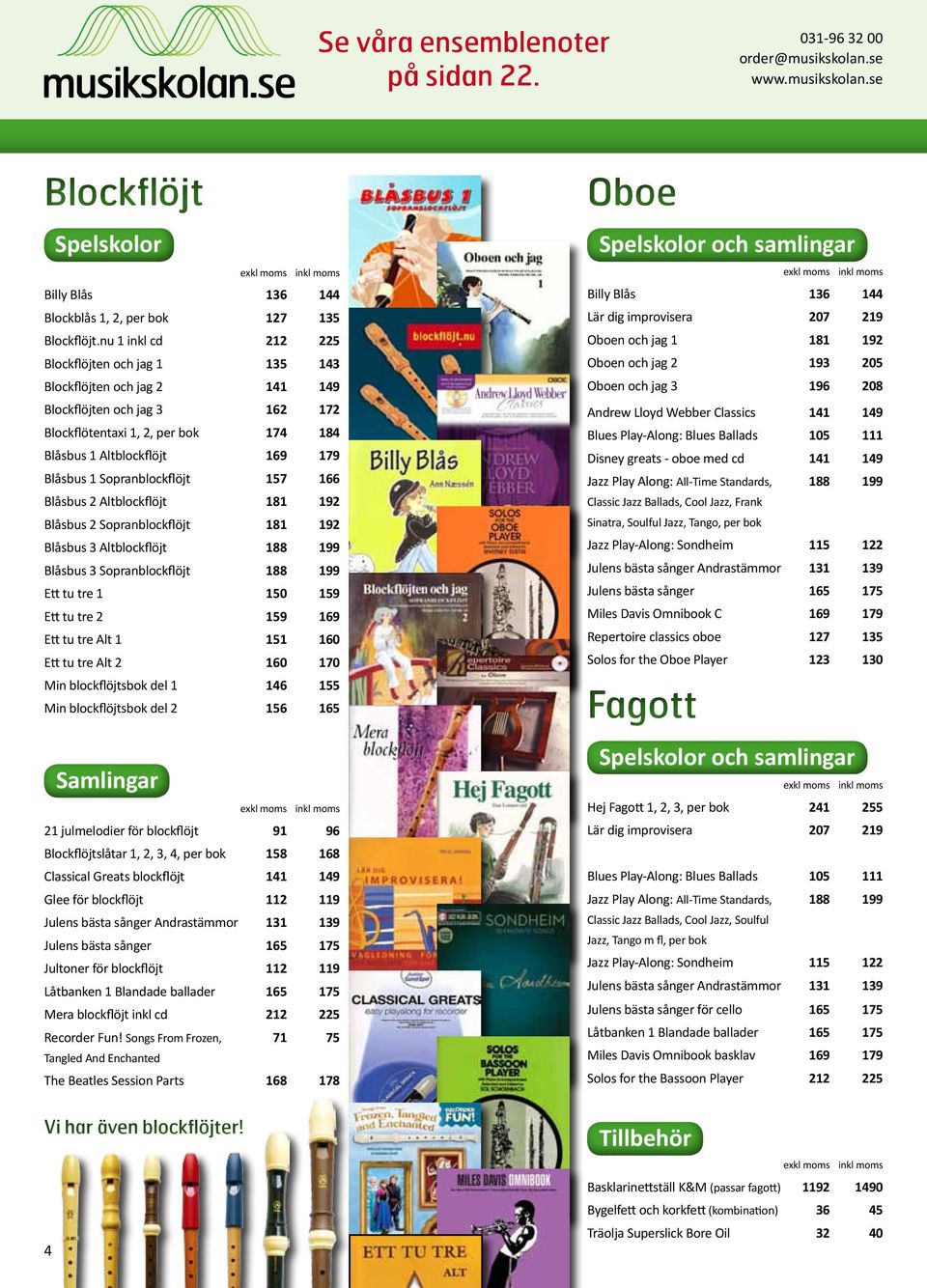 Sopranblockflöjt 157 166 Blåsbus 2 Altblockflöjt 181 192 Blåsbus 2 Sopranblockflöjt 181 192 Blåsbus 3 Altblockflöjt 188 199 Blåsbus 3 Sopranblockflöjt 188 199 Ett tu tre 1 150 159 Ett tu tre 2 159