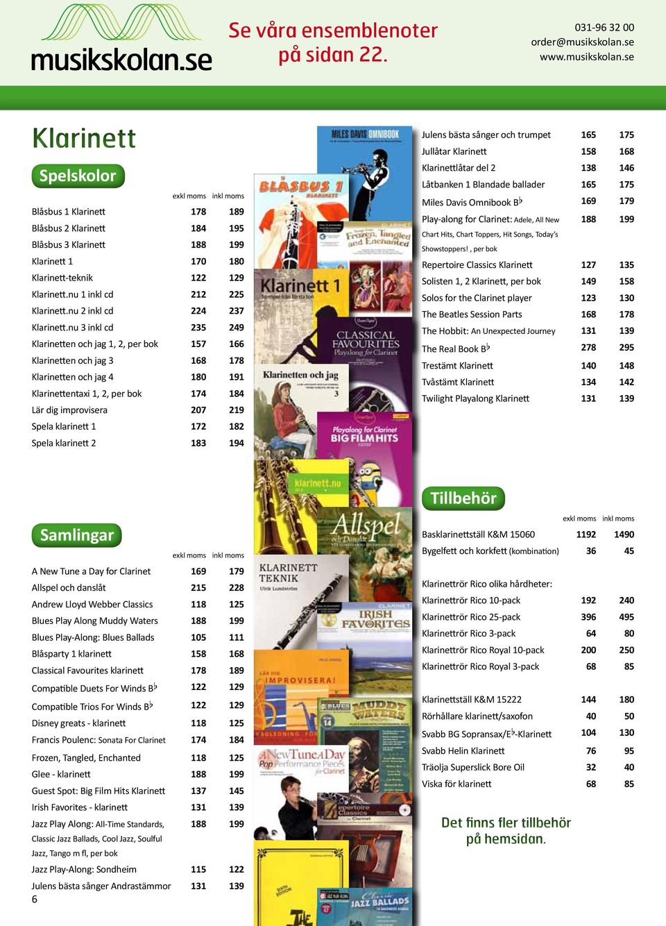 nu 3 inkl cd 235 249 Klarinetten och jag 1, 2, per bok 157 166 Klarinetten och jag 3 168 178 Klarinetten och jag 4 180 191 Klarinettentaxi 1, 2, per bok 174 184 Lär dig improvisera 207 219 Spela