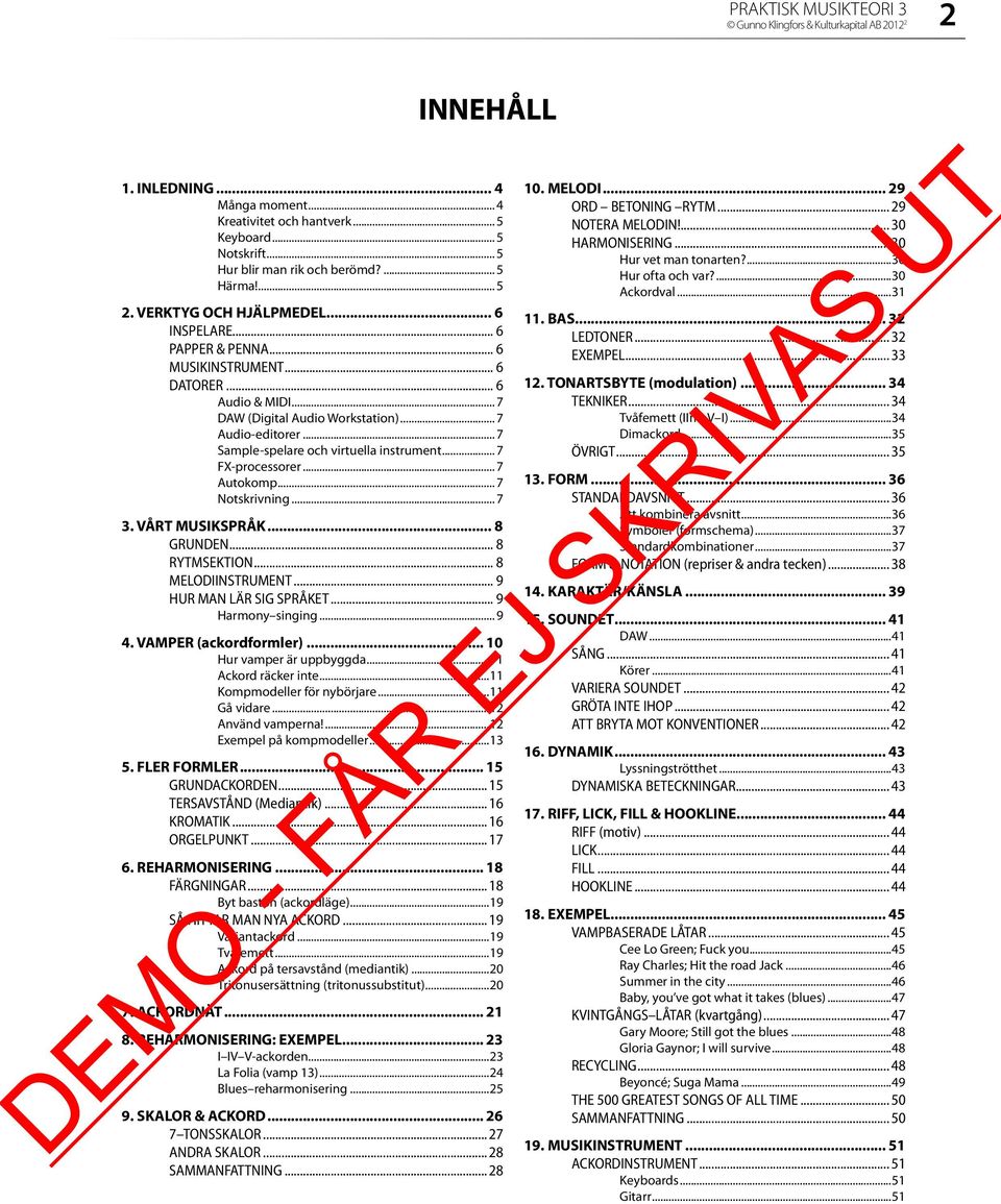 .. 7 FX-processorer... 7 Autokomp... 7 Notskrivning... 7 3. VÅRT MUSIKSPRÅK... 8 GRUNDEN... 8 RYTMSEKTION... 8 MELODIINSTRUMENT... 9 HUR MAN LÄR SIG SPRÅKET... 9 Harmony singing... 9 4.