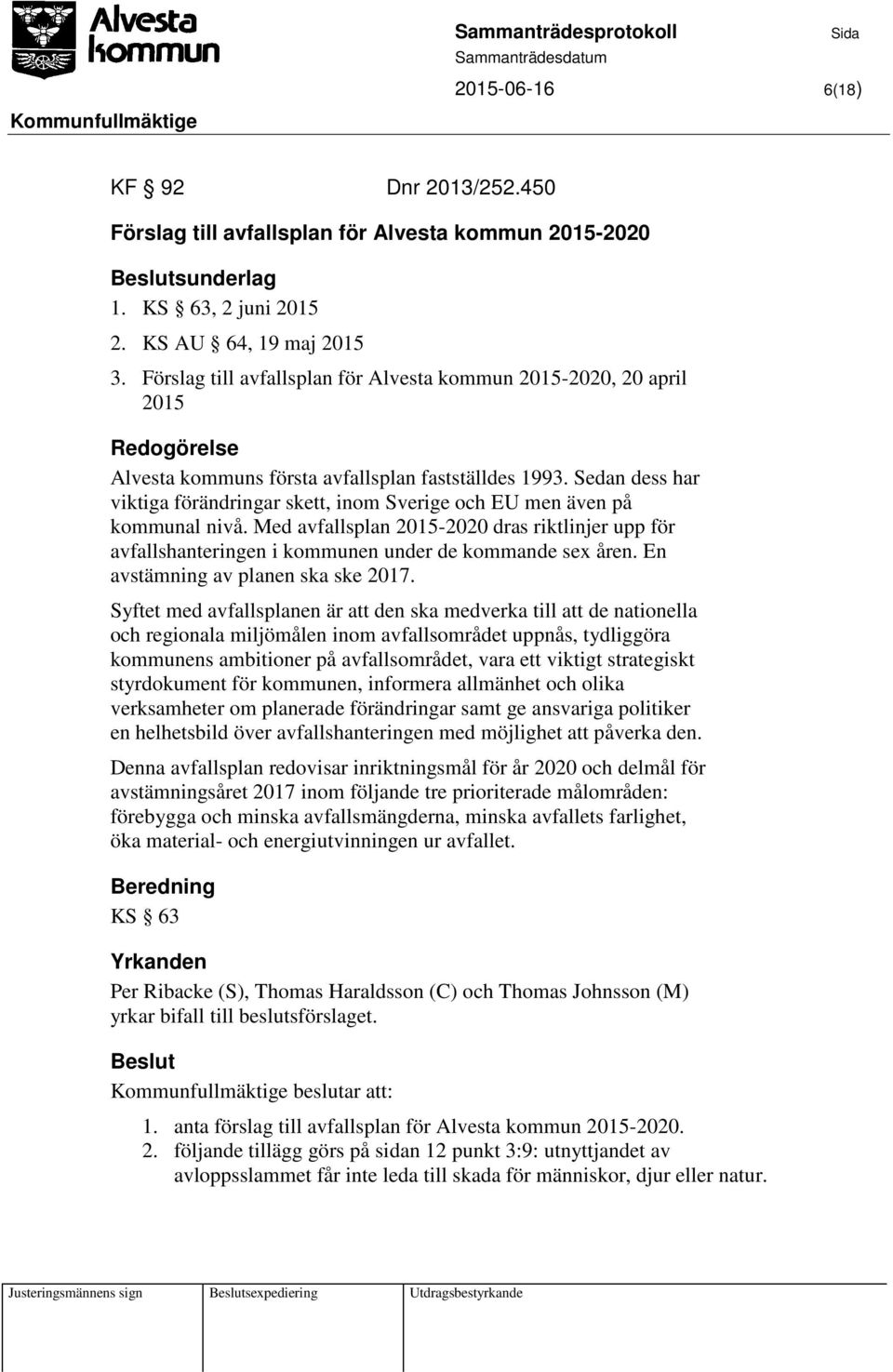 Sedan dess har viktiga förändringar skett, inom Sverige och EU men även på kommunal nivå. Med avfallsplan 2015-2020 dras riktlinjer upp för avfallshanteringen i kommunen under de kommande sex åren.