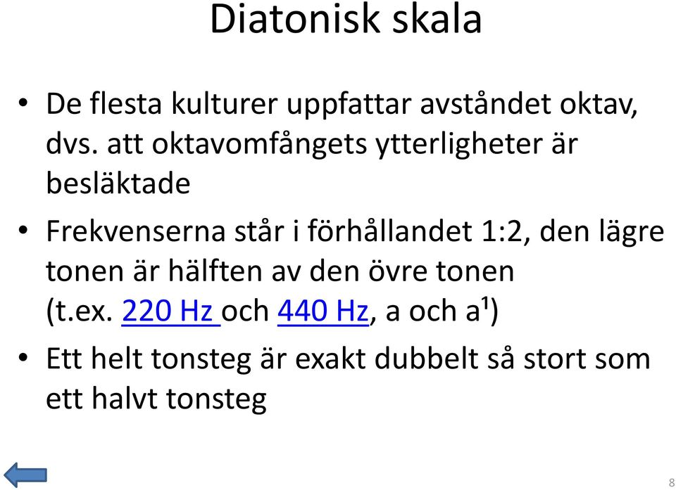 förhållandet 1:2, den lägre tonen är hälften av den övre tonen (t.ex.