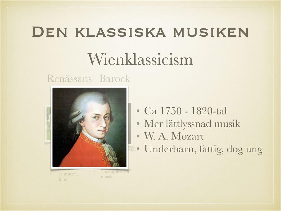 Mozart Ca 1400-1600-tal medeltidsmusi k Festmusik Trummor, flöjter Ca