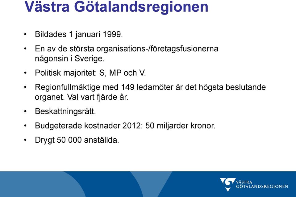 Politisk majoritet: S, MP och V.