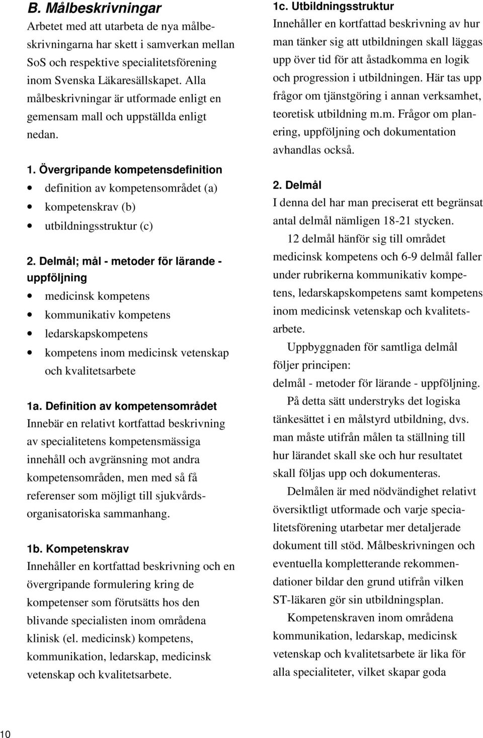 Övergripande kompetensdefinition definition av kompetensområdet (a) kompetenskrav (b) utbildningsstruktur (c) 2.