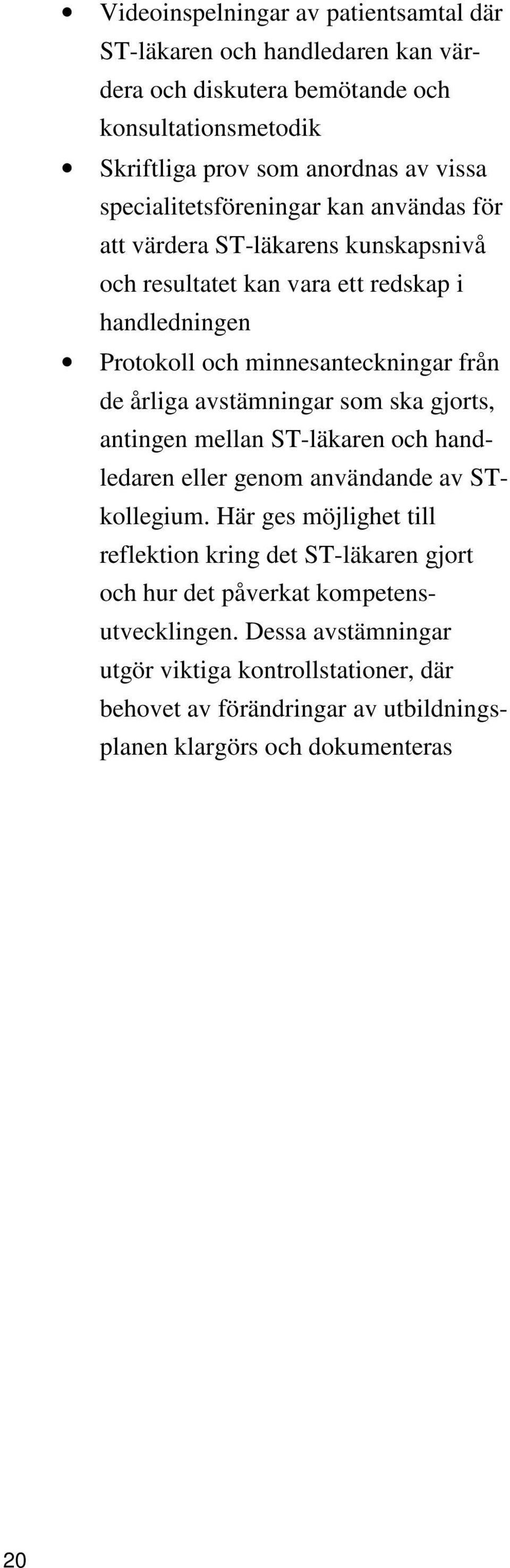 årliga avstämningar som ska gjorts, antingen mellan ST-läkaren och handledaren eller genom användande av STkollegium.