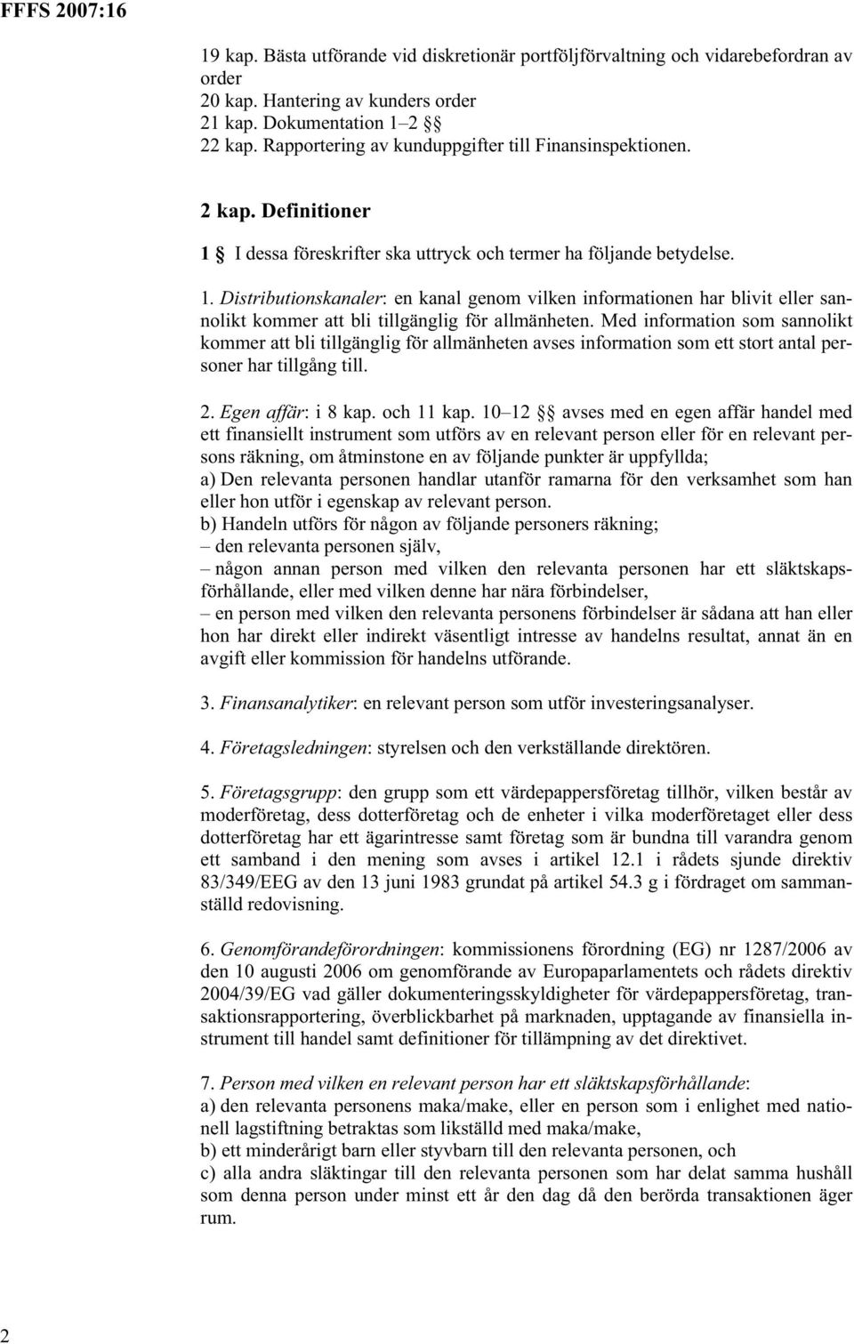 I dessa föreskrifter ska uttryck och termer ha följande betydelse. 1. Distributionskanaler: en kanal genom vilken informationen har blivit eller sannolikt kommer att bli tillgänglig för allmänheten.