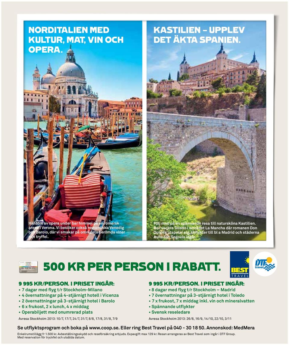 Bo i vackra Toledo i området La Mancha där romanen Don Quijote utspelar sig. Utflykter till bl a Madrid och städerna Avila och Segovia ingår. 500 KR per person i RABATT. 9 995 kr/person.