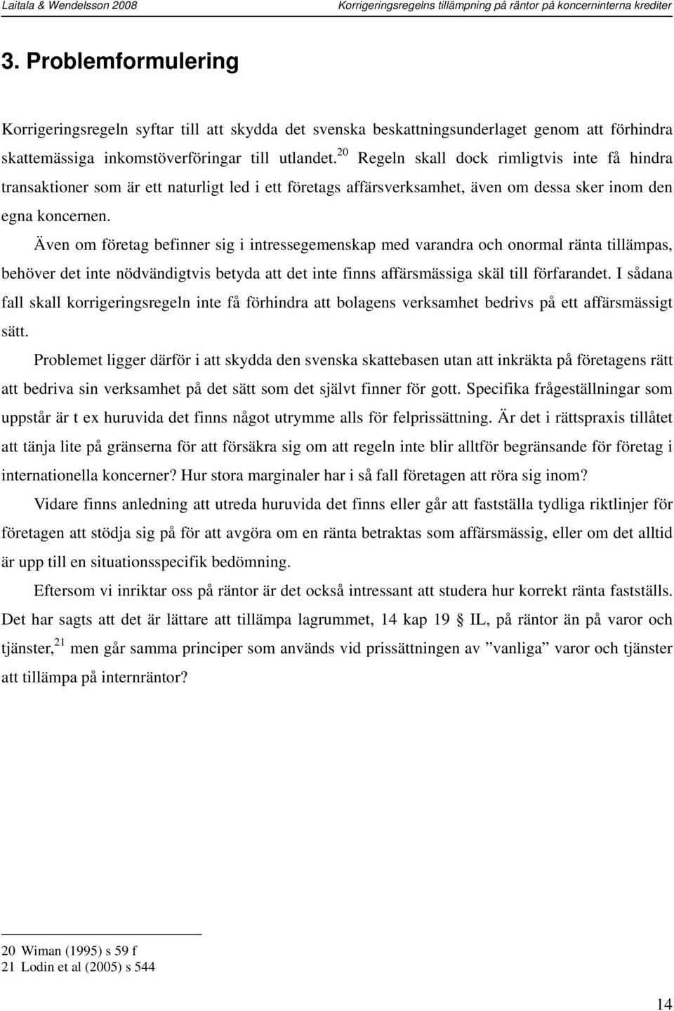 Även om företag befinner sig i intressegemenskap med varandra och onormal ränta tillämpas, behöver det inte nödvändigtvis betyda att det inte finns affärsmässiga skäl till förfarandet.