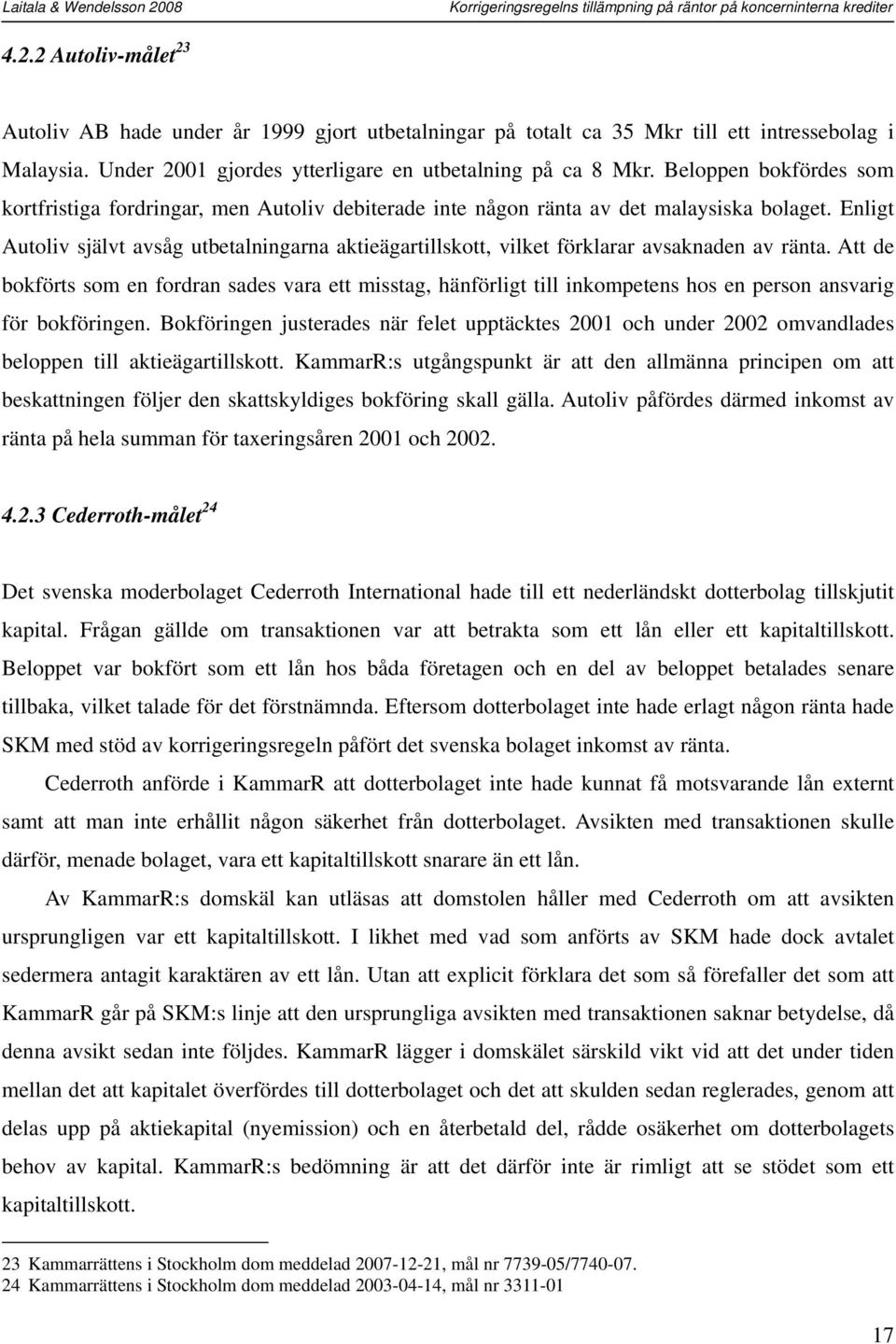 Enligt Autoliv självt avsåg utbetalningarna aktieägartillskott, vilket förklarar avsaknaden av ränta.