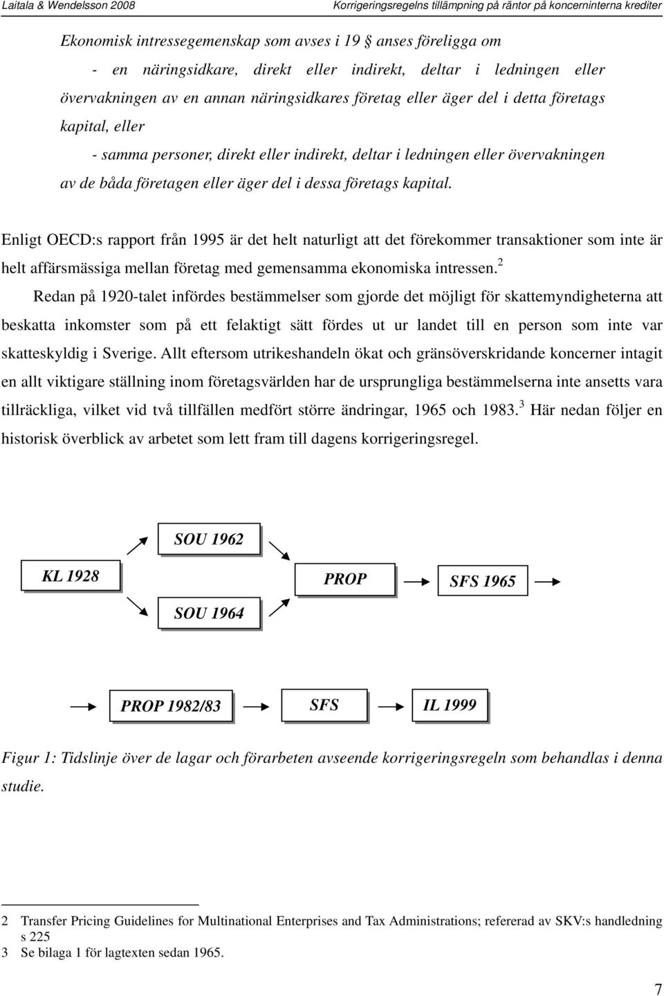 Enligt OECD:s rapport från 1995 är det helt naturligt att det förekommer transaktioner som inte är helt affärsmässiga mellan företag med gemensamma ekonomiska intressen.