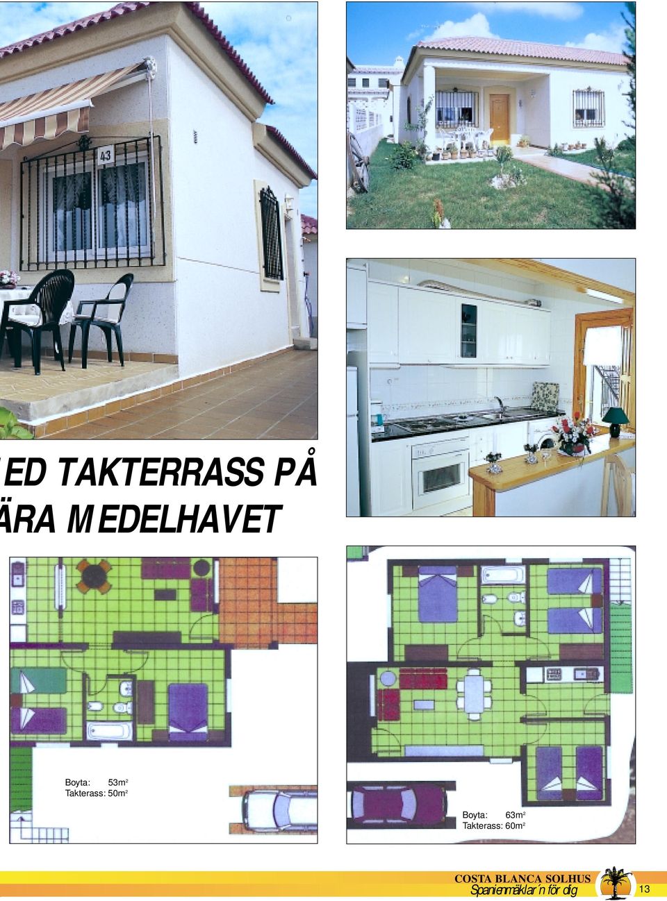 Takterass: 50m 2 Boyta: 63m 2