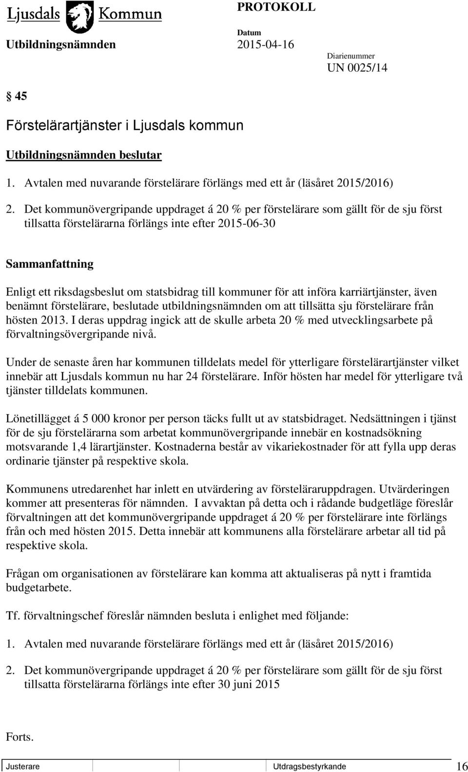 kommuner för att införa karriärtjänster, även benämnt förstelärare, beslutade utbildningsnämnden om att tillsätta sju förstelärare från hösten 2013.