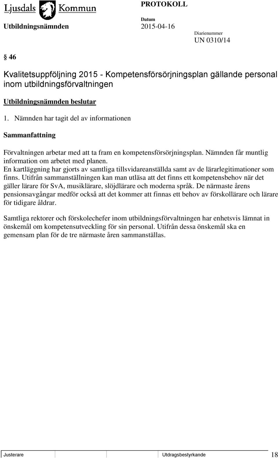 En kartläggning har gjorts av samtliga tillsvidareanställda samt av de lärarlegitimationer som finns.