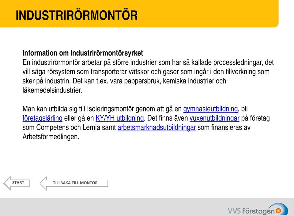 vara pappersbruk, kemiska industrier och läkemedelsindustrier.