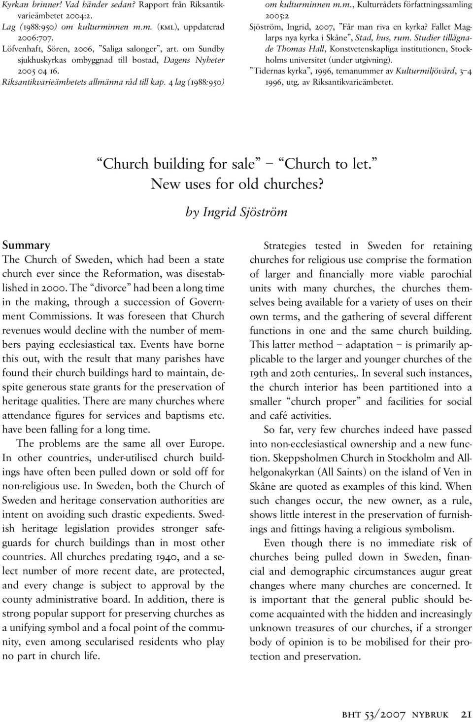 Fallet Maglarps nya kyrka i Skåne, Stad, hus, rum. Studier tillägnade Thomas Hall, Konstvetenskapliga institutionen, Stockholms universitet (under utgivning).