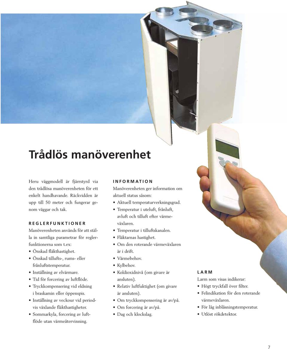 Inställning av elvärmare. Tid för forcering av luftflöde. Tryckkompensering vid eldning i braskamin eller öppenspis. Inställning av veckour vid periodvis växlande fläkthastigheter.