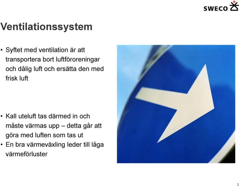 uteluft tas därmed in och måste värmas upp detta går att göra med