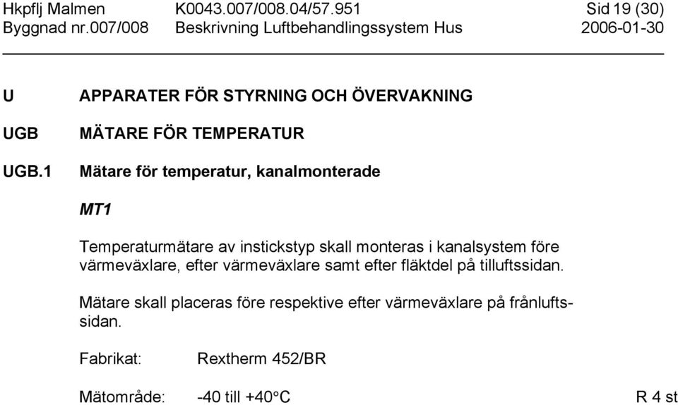 Temperaturmätare av instickstyp skall monteras i kanalsystem före värmeväxlare, efter värmeväxlare samt