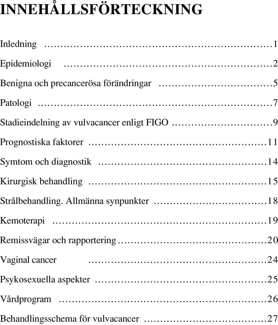 ..14 Kirurgisk behandling...15 Strålbehandling. Allmänna synpunkter...18 Kemoterapi.