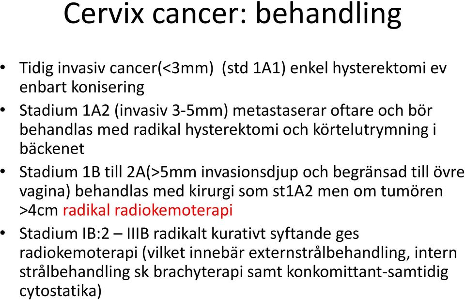 begränsad till övre vagina) behandlas med kirurgi som st1a2 men om tumören >4cm radikal radiokemoterapi Stadium IB:2 IIIB radikalt