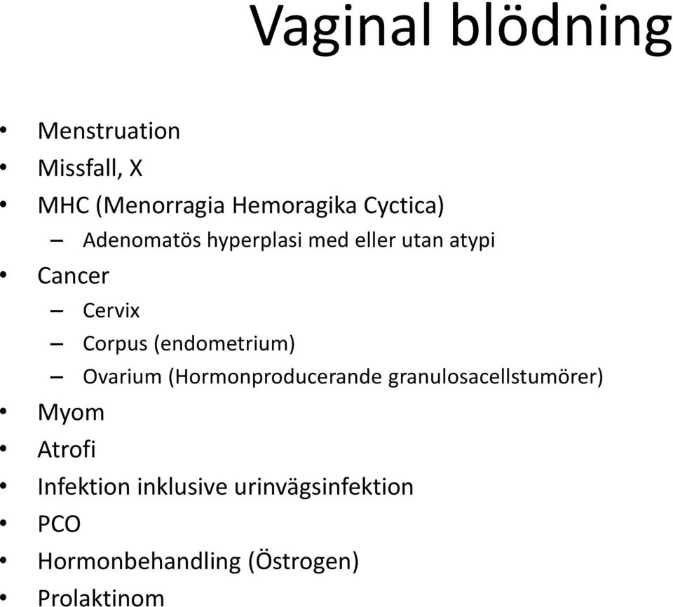 (endometrium) Ovarium (Hormonproducerande granulosacellstumörer) Myom